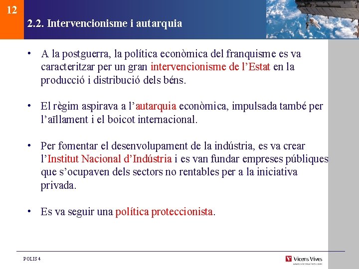 12 2. 2. Intervencionisme i autarquia • A la postguerra, la política econòmica del