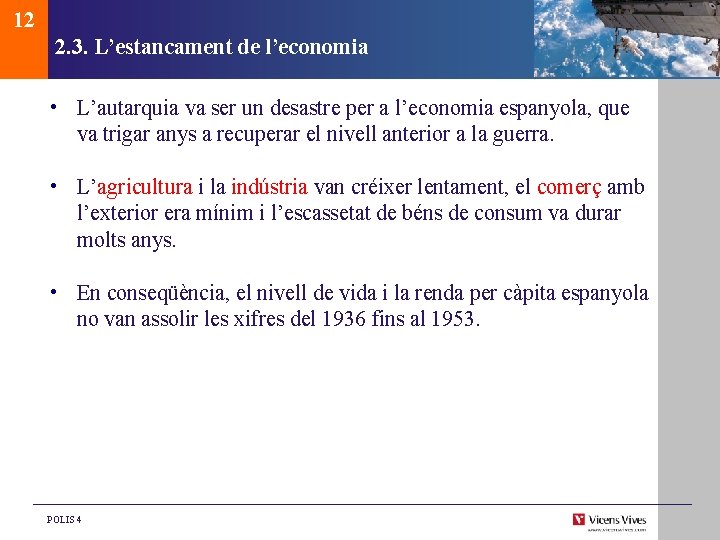 12 2. 3. L’estancament de l’economia • L’autarquia va ser un desastre per a