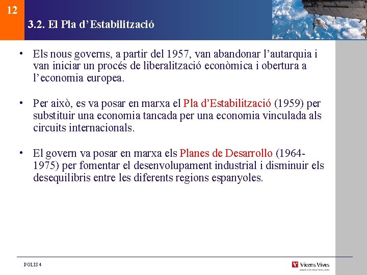 12 3. 2. El Pla d’Estabilització • Els nous governs, a partir del 1957,