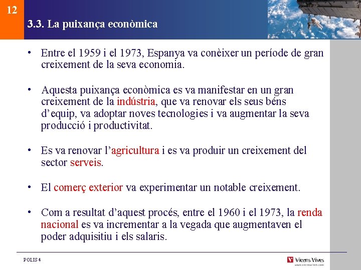 12 3. 3. La puixança econòmica • Entre el 1959 i el 1973, Espanya