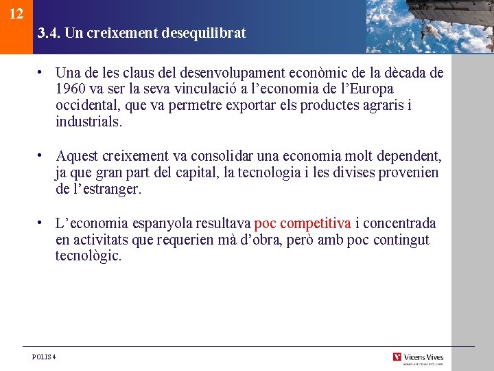 12 3. 4. Un creixement desequilibrat • Una de les claus del desenvolupament econòmic