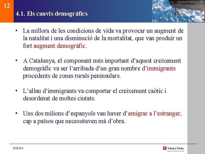 12 4. 1. Els canvis demogràfics • La millora de les condicions de vida