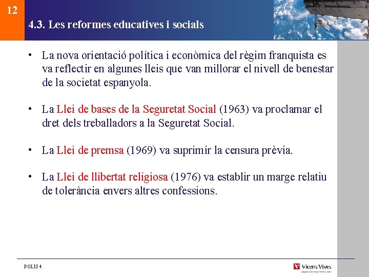 12 4. 3. Les reformes educatives i socials • La nova orientació política i