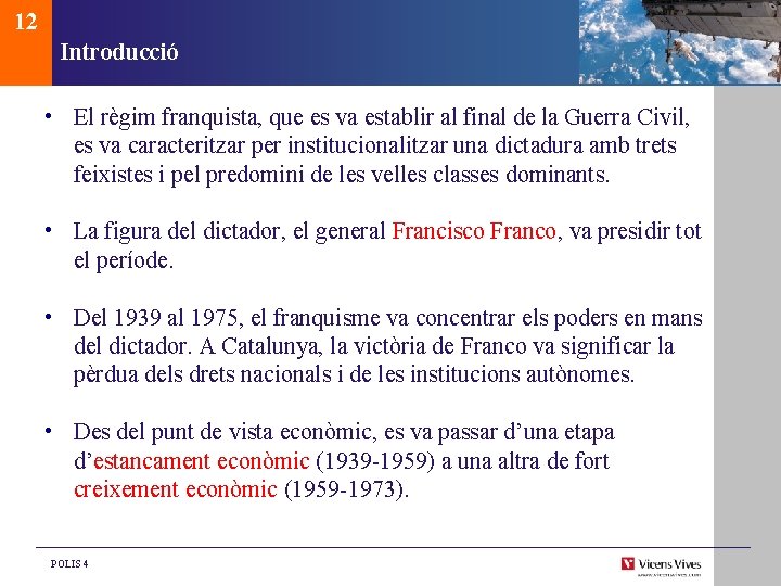 12 Introducció • El règim franquista, que es va establir al final de la