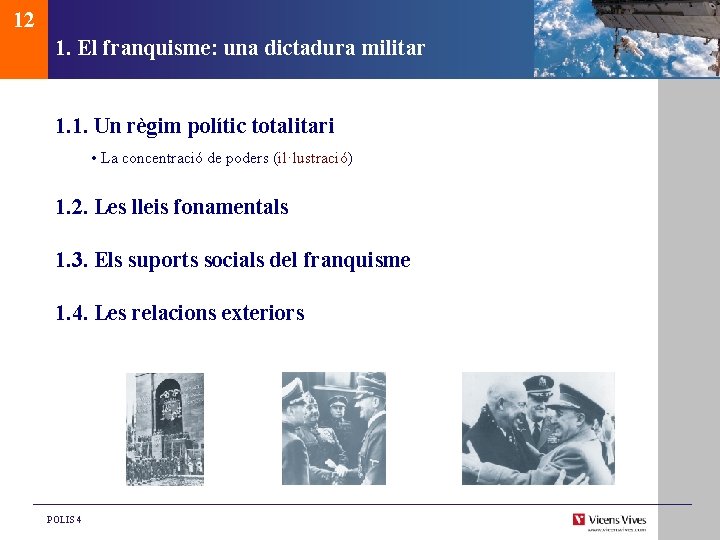 12 1. El franquisme: una dictadura militar 1. 1. Un règim polític totalitari •