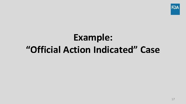 Example: “Official Action Indicated” Case 17 