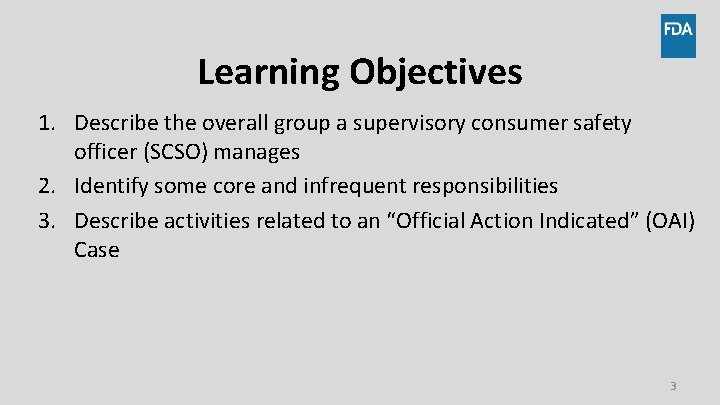 Learning Objectives 1. Describe the overall group a supervisory consumer safety officer (SCSO) manages