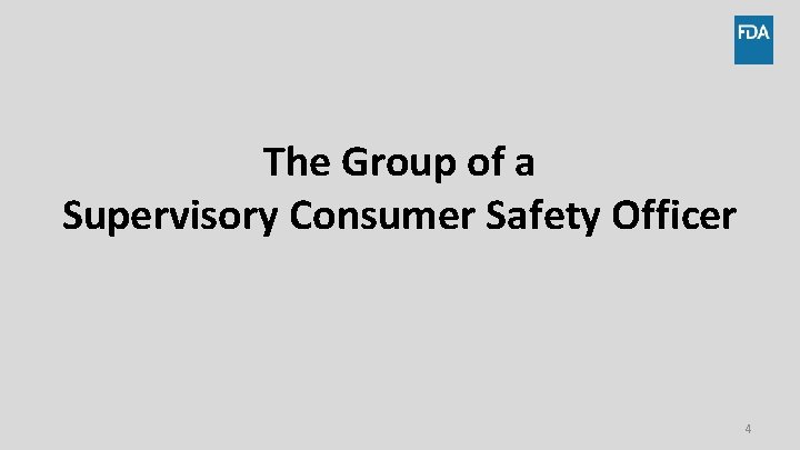 The Group of a Supervisory Consumer Safety Officer 4 