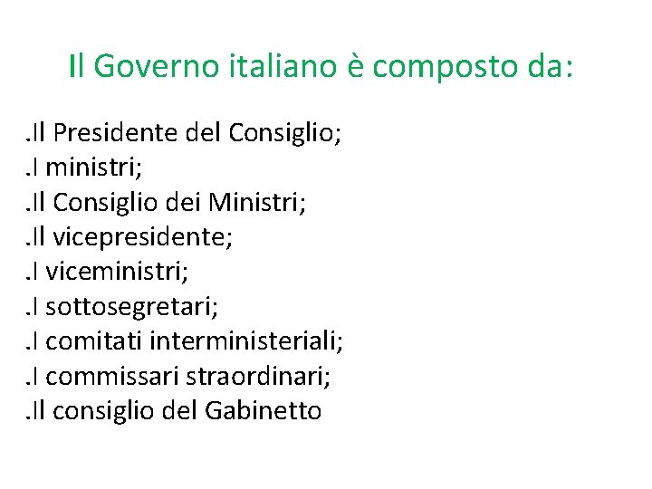 Il Governo italiano è composto da: . Il Presidente del Consiglio; . I ministri;