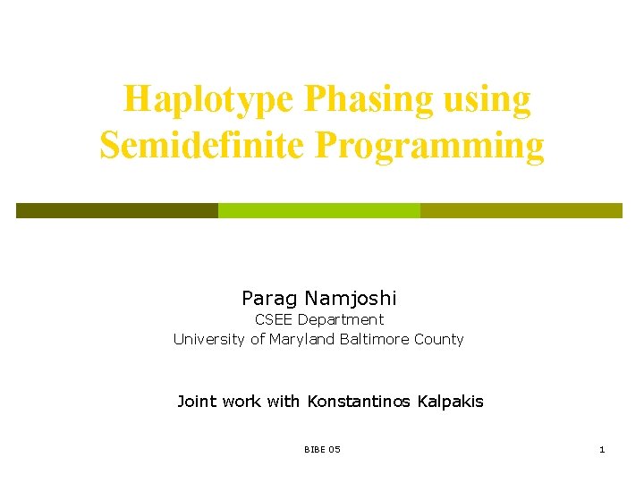 Haplotype Phasing using Semidefinite Programming Parag Namjoshi CSEE Department University of Maryland Baltimore County