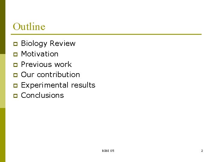 Outline p p p Biology Review Motivation Previous work Our contribution Experimental results Conclusions