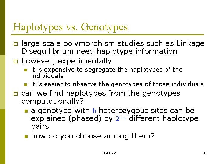 Haplotypes vs. Genotypes p p large scale polymorphism studies such as Linkage Disequilibrium need