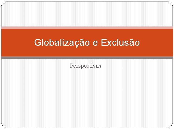 Globalização e Exclusão Perspectivas 