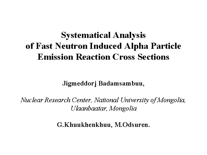 Systematical Analysis of Fast Neutron Induced Alpha Particle Emission Reaction Cross Sections Jigmeddorj Badamsambuu,