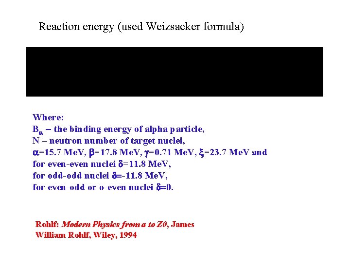 Reaction energy (used Weizsacker formula) Where: Ba – the binding energy of alpha particle,