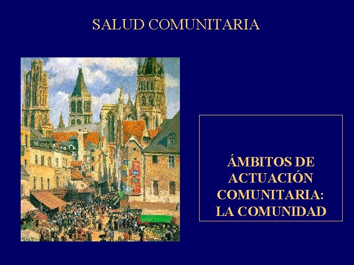 SALUD COMUNITARIA ÁMBITOS DE ACTUACIÓN COMUNITARIA: LA COMUNIDAD 