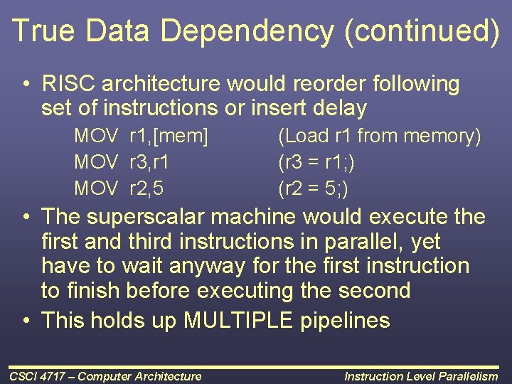 True Data Dependency (continued) • RISC architecture would reorder following set of instructions or