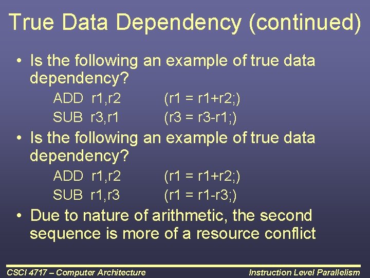 True Data Dependency (continued) • Is the following an example of true data dependency?