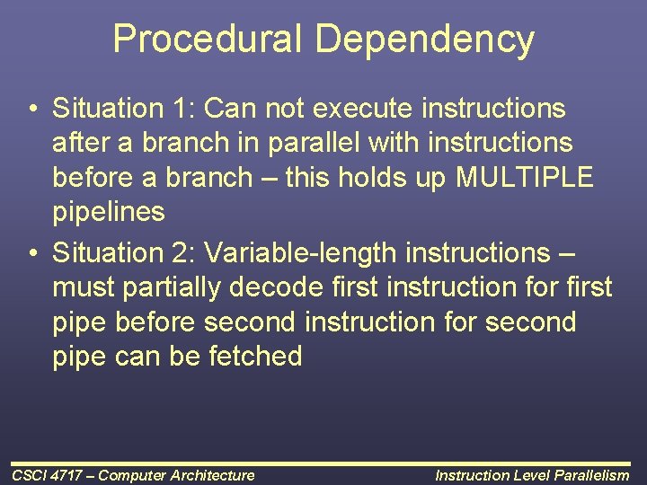 Procedural Dependency • Situation 1: Can not execute instructions after a branch in parallel