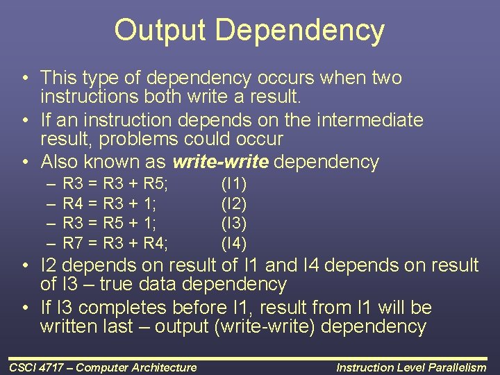 Output Dependency • This type of dependency occurs when two instructions both write a