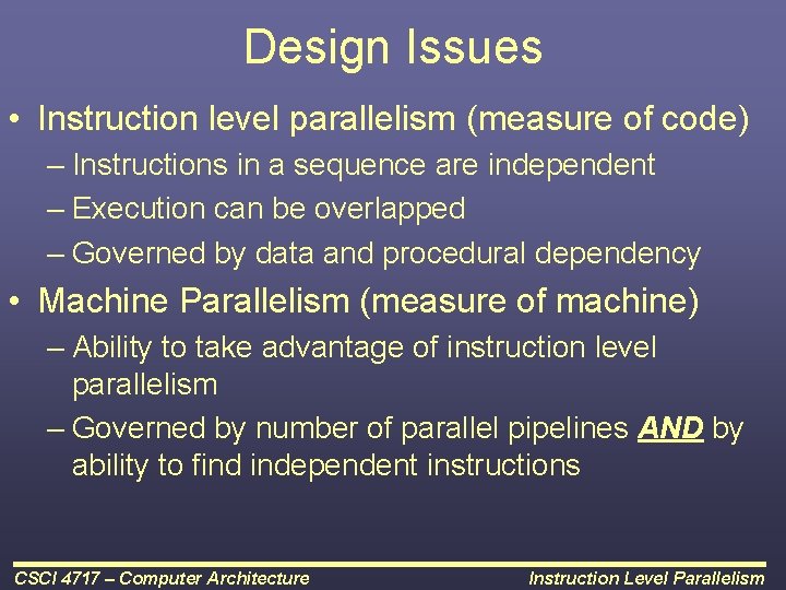 Design Issues • Instruction level parallelism (measure of code) – Instructions in a sequence