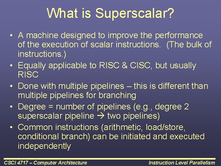 What is Superscalar? • A machine designed to improve the performance of the execution