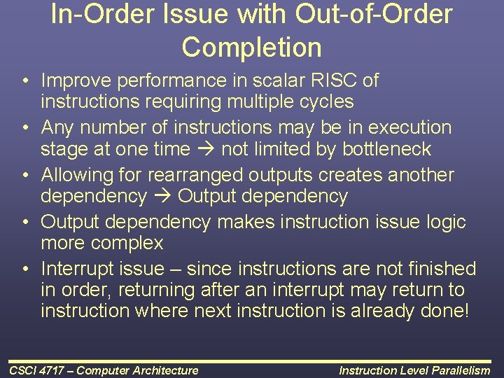 In-Order Issue with Out-of-Order Completion • Improve performance in scalar RISC of instructions requiring