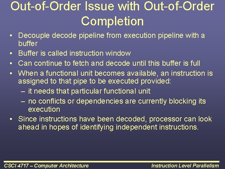 Out-of-Order Issue with Out-of-Order Completion • Decouple decode pipeline from execution pipeline with a