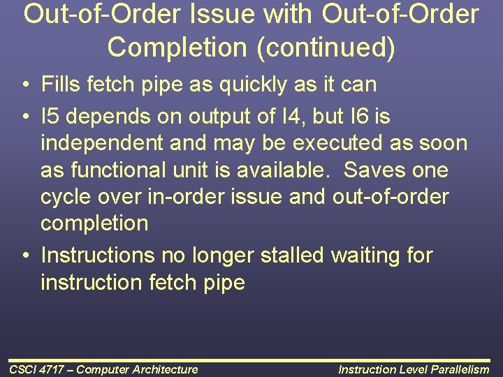 Out-of-Order Issue with Out-of-Order Completion (continued) • Fills fetch pipe as quickly as it