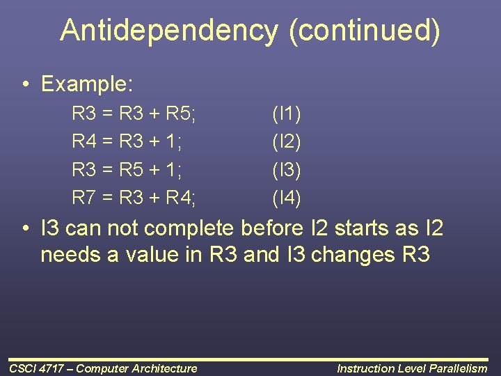Antidependency (continued) • Example: R 3 = R 3 + R 5; R 4