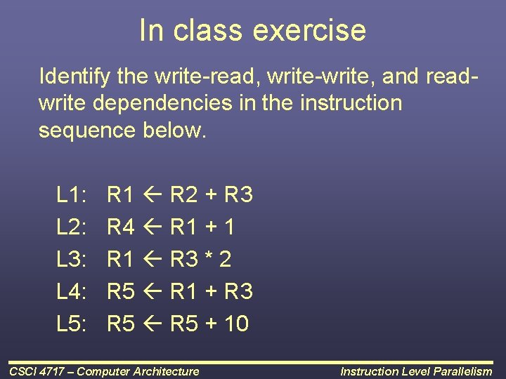 In class exercise Identify the write-read, write-write, and readwrite dependencies in the instruction sequence