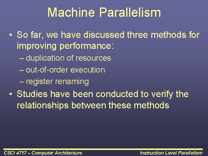 Machine Parallelism • So far, we have discussed three methods for improving performance: –