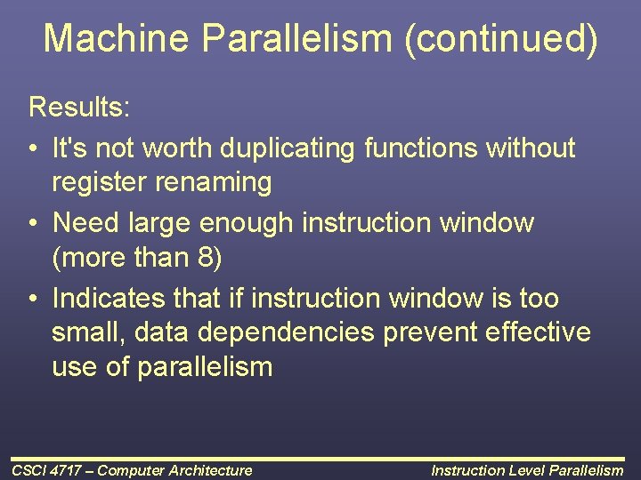 Machine Parallelism (continued) Results: • It's not worth duplicating functions without register renaming •