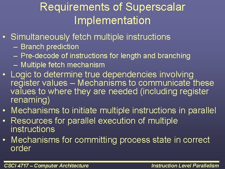 Requirements of Superscalar Implementation • Simultaneously fetch multiple instructions – Branch prediction – Pre-decode