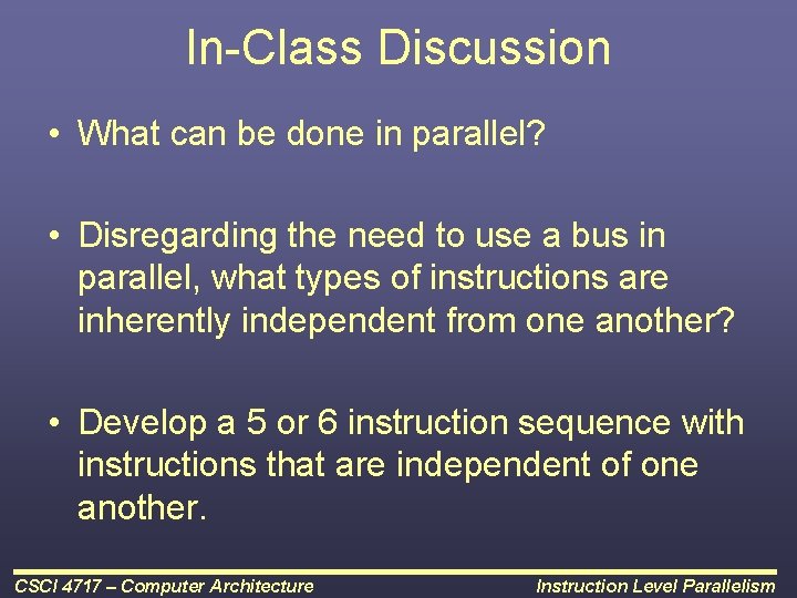 In-Class Discussion • What can be done in parallel? • Disregarding the need to