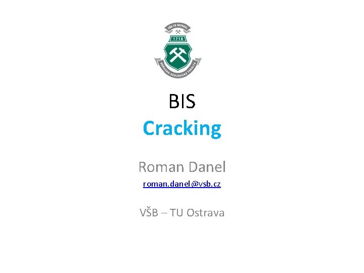 BIS Cracking Roman Danel roman. danel@vsb. cz VŠB – TU Ostrava 