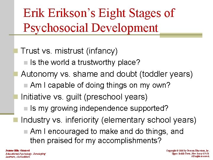 Erikson’s Eight Stages of Psychosocial Development n Trust vs. mistrust (infancy) n Is the