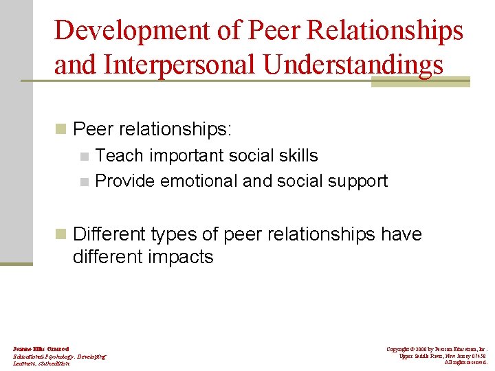 Development of Peer Relationships and Interpersonal Understandings n Peer relationships: n Teach important social