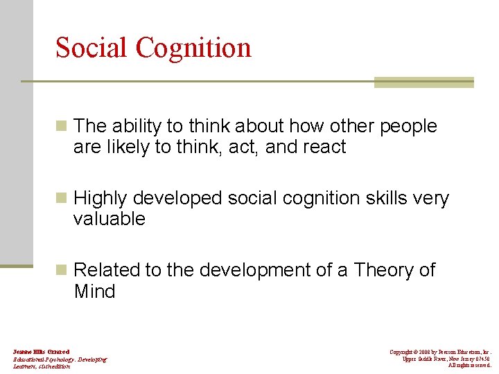 Social Cognition n The ability to think about how other people are likely to