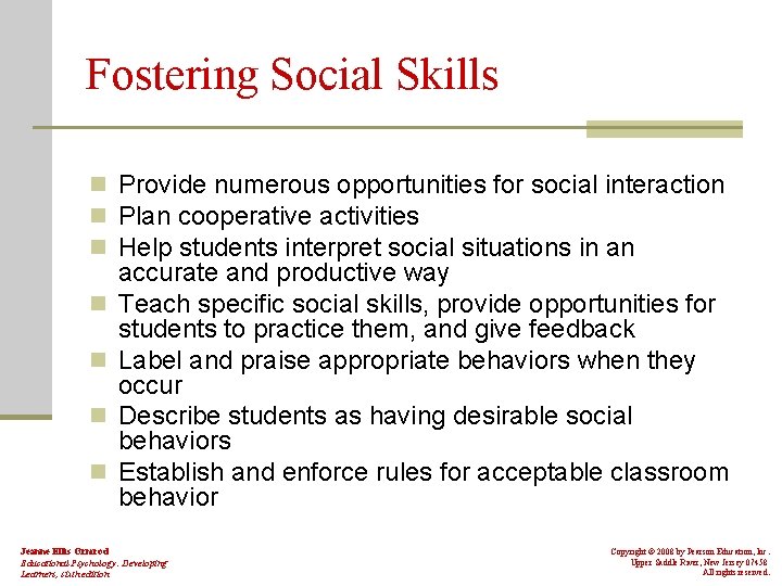 Fostering Social Skills n Provide numerous opportunities for social interaction n Plan cooperative activities