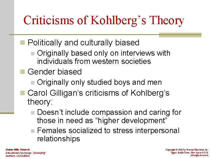 Criticisms of Kohlberg’s Theory n Politically and culturally biased n Originally based only on