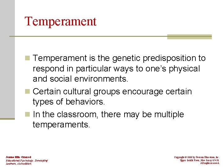 Temperament n Temperament is the genetic predisposition to respond in particular ways to one’s