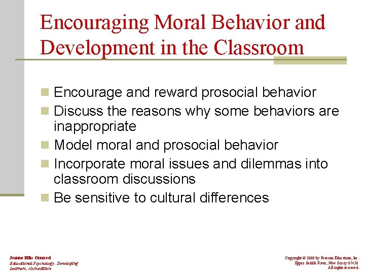 Encouraging Moral Behavior and Development in the Classroom n Encourage and reward prosocial behavior