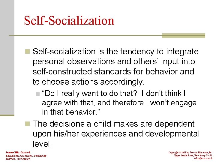 Self-Socialization n Self-socialization is the tendency to integrate personal observations and others’ input into