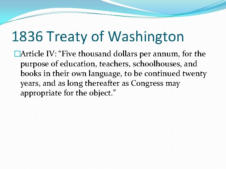 1836 Treaty of Washington �Article IV: “Five thousand dollars per annum, for the purpose