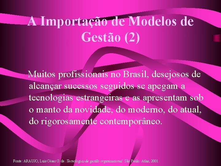 A Importação de Modelos de Gestão (2) Muitos profissionais no Brasil, desejosos de alcançar