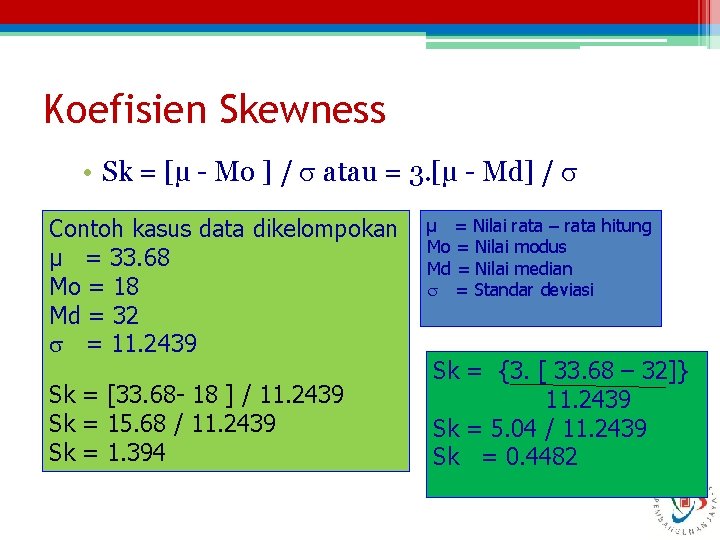 Koefisien Skewness • Sk = [µ - Mo ] / atau = 3. [µ