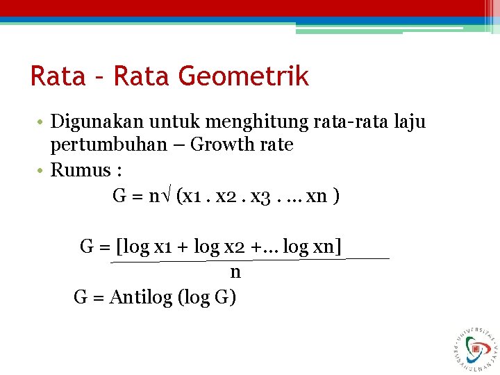 Rata – Rata Geometrik • Digunakan untuk menghitung rata-rata laju pertumbuhan – Growth rate