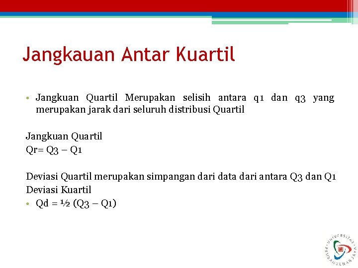 Jangkauan Antar Kuartil • Jangkuan Quartil Merupakan selisih antara q 1 dan q 3