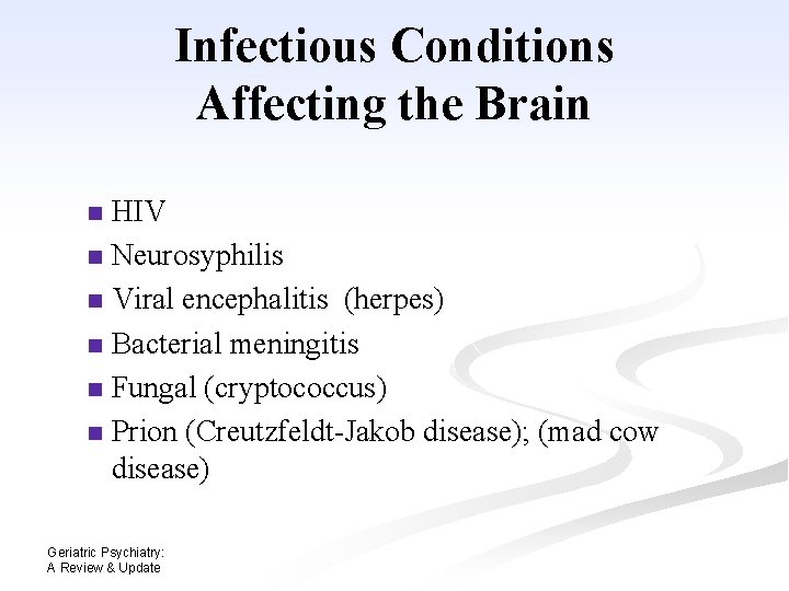 Infectious Conditions Affecting the Brain HIV n Neurosyphilis n Viral encephalitis (herpes) n Bacterial Infectious Conditions Affecting the Brain HIV n Neurosyphilis n Viral encephalitis (herpes) n Bacterial